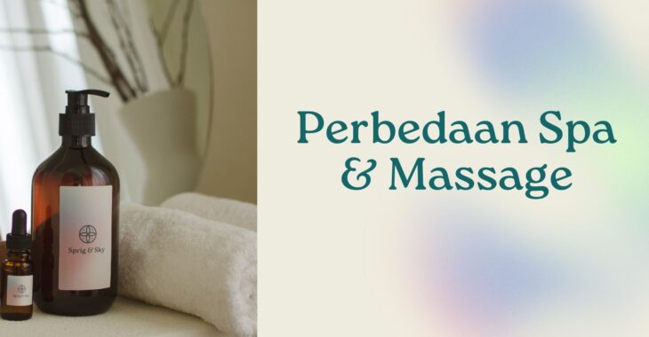 Ketahui Perbedaan Spa dan Massage Agar Tidak Salah Paham