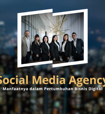 5 Manfaat Social Media Agency untuk Pertumbuhan Bisnis